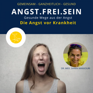 Dr. Shirin Mansouri – Die Angst vor Krankheit